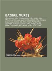 Bazinul Mure Raul Mure, Raul Cerna, Mure, Raul Arie, Raul Tarnava Mare, Raul or Tie, Raul Strei, Raul Tarnava MIC, Raul Arie UL MIC,1233386441,9781233386444