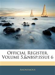 Official Register, Volume 5,&nbsp;issue 6,1145857566,9781145857568