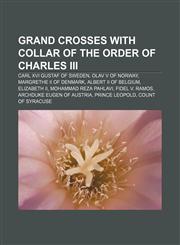 Grand Crosses with Collar of the Order of Charles III Carl XVI Gustaf of Sweden, Olav V of Norway, Margrethe II of Denmark,1233122207,9781233122202