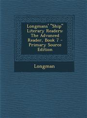 Longmans' "Ship" Literary Readers The Advanced Reader, Book 7 - Primary Source Edition,1295164655,9781295164653
