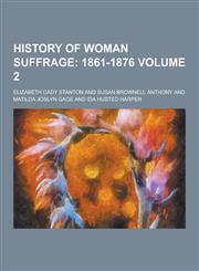 History of Woman Suffrage Volume 2,1230263985,9781230263984