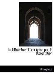 La Littérature Ffrançaise par la Dissertation,111586050X,9781115860505