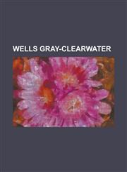 Wells Gray-Clearwater Angus Horne Lake, Azure Lake, Battle Mountain (British Columbia), Buck Hill (British Columbia), Caligata Lake Provinci,1230771727,9781230771724
