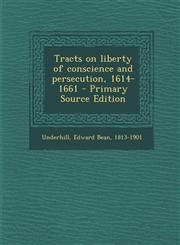 Tracts on Liberty of Conscience and Persecution, 1614-1661 - Primary Source Edition,1295060035,9781295060030