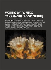 Works by Rumiko Takahashi (Book Guide) Maison Ikkoku, Ranma ½, InuYasha, Urusei Yatsura, Mermaid Saga, List of Maison Ikkoku episodes,1234585626,9781234585624