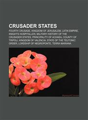 Crusader states Fourth Crusade, Kingdom of Jerusalem, Latin Empire, Knights Hospitaller, Military history of the Crusader states,1157319521,9781157319528