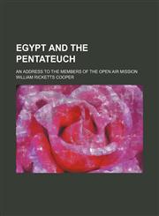 Egypt and the Pentateuch; an address to the members of the Open Air Mission,1236542495,9781236542496