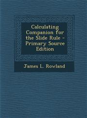 Calculating Companion for the Slide Rule - Primary Source Edition,1295154609,9781295154609