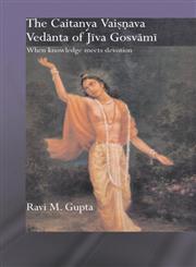 The Chaitanya Vaishnava Vedanta of Jiva Gosvami When Knowledge Meets Devotion,0415405483,9780415405485