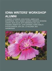 Iowa Writers' Workshop alumni Flannery O'Connor, John Irving, James Alan McPherson, Tracy Kidder, Sandra Cisneros, Raymond Carver, Reza Aslan,1155769406,9781155769400