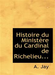 Histoire du Ministère du Cardinal de Richelieu...,1115787454,9781115787451