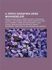 II. Dünya Savaşı'nda deniz muharebeleri Midway Savaşı, Pearl Harbor Saldırısı, Rheinübung Harekâtı, USS Arizona, Akagi, Sōryū, Mitsuo Fuchida,1232942162,9781232942160