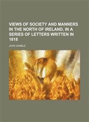 Views of society and manners in the north of Ireland, in a series of letters written in 1818,1151261343,9781151261342