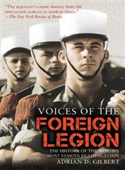 Voices of the Foreign Legion The History of the World's Most Famous Fighting Corps,1628737387,9781628737387