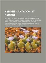 Heroes - Antagonist Heroes Anti Hero, Iscariot Members, Alexander Anderson, Demi-Fiend, Enrico Maxwell, Heinkel Wolfe, Hercules, Hulk, Judge Dred,1234821303,9781234821302