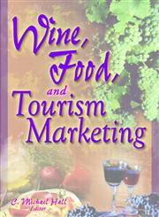 Wine, Food, and Tourism Marketing (Monograph Published Simultaneously As the Journal of Travel & Tourism Marketing, 3/4 2003 - Vol. 14) (Monograph Published ... & Tourism Marketing, 3/4 2003 - Vol. 14),0789000822,9780789000828