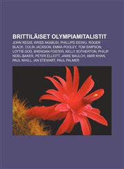 Brittiläiset olympiamitalistit John Regis, Kriss Akabusi, Phillips Idowu, Roger Black, Colin Jackson, Emma Pooley, Tom Simpson, Lottie Dod,1231840560,9781231840566
