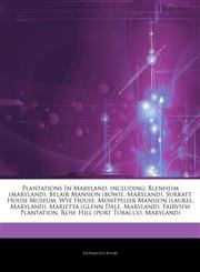Articles On Plantations In Maryland, including Blenheim (maryland), Belair Mansion (bowie, Maryland), Surratt House Museum, Wye House, Montpelier Mansion (laurel, Maryland), Marietta (glenn Dale, Maryland), Fairview Plantation,1243864265,9781243864260