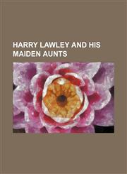 Harry Lawley and His Maiden Aunts,1151531375,9781151531377