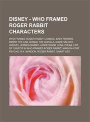 Disney - Who Framed Roger Rabbit Characters Who Framed Roger Rabbit cameos, Baby Herman, Benny the Cab, Bongo the Gorilla, Eddie Valiant, Greasy, Jessica Rabbit, Judge Doom, Lena Hyena, List of cameos in Who Framed Roger Rabbit, Marvin Acme, Psycho, R.K.,1234829185,9781234829186