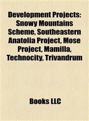 Development Projects Snowy Mountains Scheme, Southeastern Anatolia Project, Mose Project, Mamilla, Technocity, Trivandrum,1156770645,9781156770641