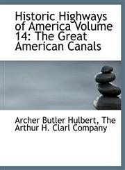 Historic Highways of America Volume 14 The Great American Canals,1140509632,9781140509639