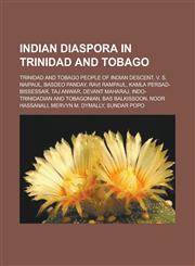 Indian diaspora in Trinidad and Tobago Trinidad and Tobago people of Indian descent, V. S. Naipaul, Basdeo Panday, Ravi Rampaul, Kamla Persad-Bissessar, Taj Anwar, Devant Maharaj, Indo-Trinidadian and Tobagonian, Bas Balkissoon,1157855164,9781157855163