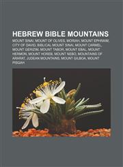 Hebrew Bible mountains Mount Sinai, Mount of Olives, Moriah, Mount Ephraim, City of David, Biblical Mount Sinai, Mount Carmel, Mount Gerizim,1156491657,9781156491652
