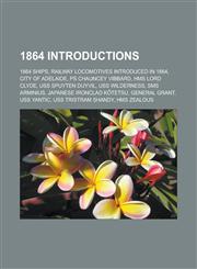 1864 Introductions 1864 Ships, Railway Locomotives Introduced in 1864, City of Adelaide, PS Chauncey Vibbard, HMS Lord Clyde, USS Spuyten,1158094922,9781158094929