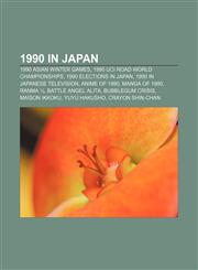 1990 in Japan 1990 Asian Winter Games, 1990 UCI Road World Championships, 1990 elections in Japan, 1990 in Japanese television, Anime of 1990,1156162335,9781156162330
