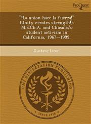 "!La union hace la fuerza!" (Unity creates strength!) M.E.Ch.A. and Chicana/o student activism in California, 1967--1999.,1243638281,9781243638281