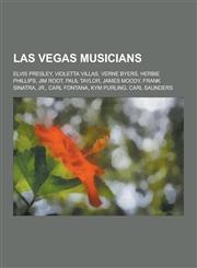 Las Vegas Musicians Elvis Presley, Violetta Villas, Verne Byers, Herbie Phillips, Jim Root, Paul Taylor, James Moody, Frank Sinatra, Jr.,,1230504125,9781230504124