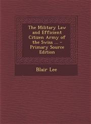 Military Law and Efficient Citizen Army of the Swiss ...,1289380562,9781289380564