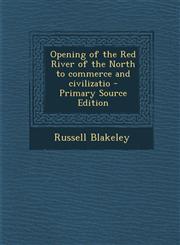 Opening of the Red River of the North to commerce and civilizatio - Primary Source Edition,1294923218,9781294923213