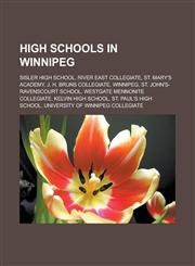 High Schools in Winnipeg Sisler High School, River East Collegiate, St. Mary's Academy, J. H. Bruns Collegiate, Winnipeg, St. John's-Ravenscour,1155451228,9781155451220