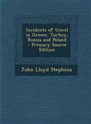 Incidents of travel in Greece, Turkey, Russia and Poland  - Primary Source Edition,1293405566,9781293405567