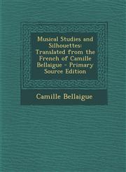 Musical Studies and Silhouettes Translated from the French of Camille Bellaigue,1289454841,9781289454845