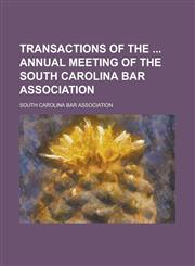 Transactions of the  Annual Meeting of the South Carolina Bar Association,1234218631,9781234218638