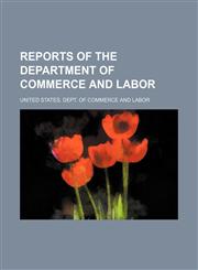 Reports of the Department of Commerce and Labor,1151461989,9781151461988