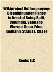 Wikiproject Anthroponymy Disambiguation Pages in Need of Being Split, Columbia, Santiago, Warren, Dean, Eden, Riemann, Strauss, Chase,1157951341,9781157951346