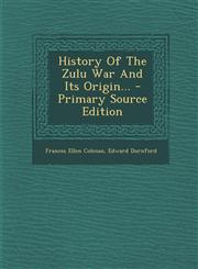 History of the Zulu War and Its Origin... - Primary Source Edition,1294471295,9781294471295