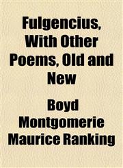 Fulgencius, With Other Poems, Old and New,115217469X,9781152174696