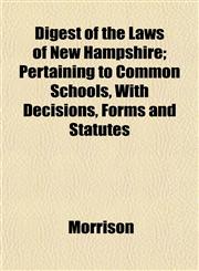 Digest of the Laws of New Hampshire; Pertaining to Common Schools, With Decisions, Forms and Statutes,1152197215,9781152197213