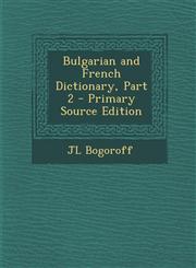 Bulgarian and French Dictionary, Part 2 - Primary Source Edition,1293899062,9781293899069