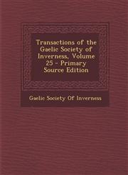 Transactions of the Gaelic Society of Inverness, Volume 25 - Primary Source Edition,1287457134,9781287457138