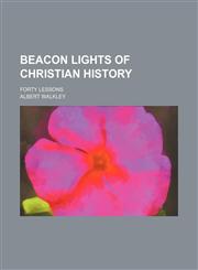 Beacon Lights of Christian History; Forty Lessons,1150335602,9781150335600