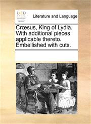 Crœsus, King of Lydia. With additional pieces applicable thereto. Embellished with cuts.,1170296203,9781170296202