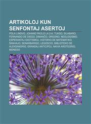 Artikoloj kun senfontaj asertoj Pola lingvo, Johano Paŭlo la 2-a, Tukso, Silabaro, Fernando de Diego, Dimanĉo, Orgono, Neologismo, Esperantaj idiotismoj, Historio de matematiko, Ŝanhajo, Senarbarigo, Legoscio, Biblioteko de Aleksandrio,1233333615,9781233333615