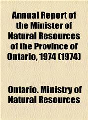 Annual Report of the Minister of Natural Resources of the Province of Ontario, 1974 (1974),1154611795,9781154611793