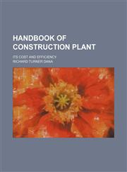 Handbook of construction plant; its cost and efficiency,1130490424,9781130490428